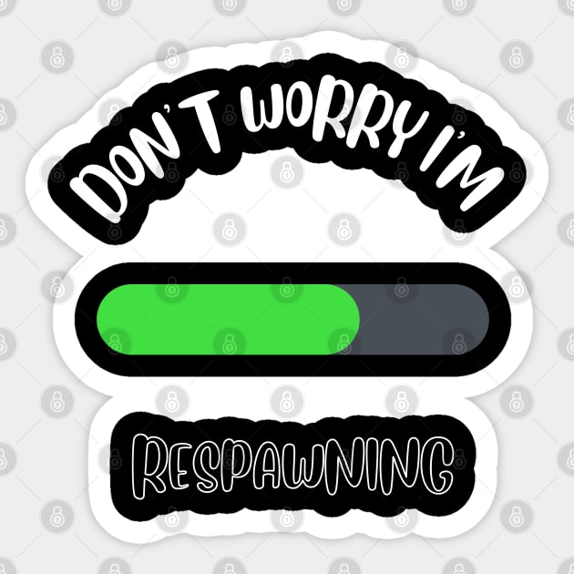 Don't Worry I'm Respawning Sticker by NivousArts